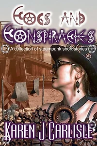 Cogs and Conspiracies: A Collection of Steampunk Short Stories