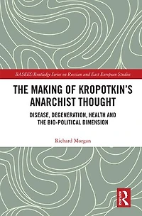 the Making of Kropotkin's Anarchist Thought: Disease, Degeneration, Health and Bio-political Dimension