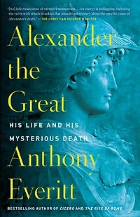 Alexander the Great: His Life and Mysterious Death