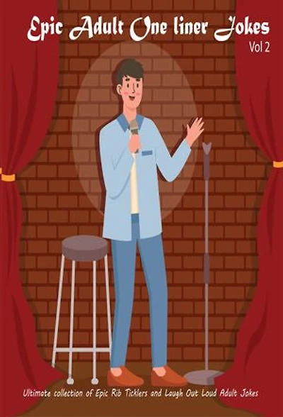 Epic One Liners Adult Jokes: The Ultimate Collection Of The Funniest, Laugh-Out-Loud Rib-Ticklers Adult Jokes