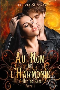 Au Nom de l'Harmonie, tome 6 : Duo de Choc partie 1: Quand l’amour devient un danger dans un monde où chaque mission est une épreuve