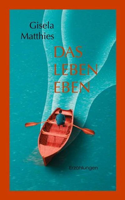 Das Leben eben: Erzählungen