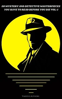 50 Mystery and Detective masterpieces you have to read before you die vol: 1