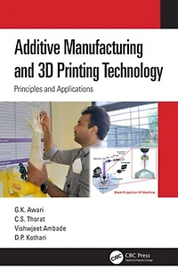 Additive Manufacturing and 3D Printing Technology: Principles Applications
