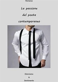 La passione del poeta contemporaneo: Edonismo & Sentimento