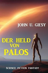 Der Held von Palos: Science Fiction Fantasy