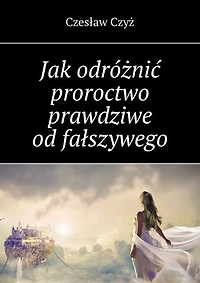 Jak odróżnić proroctwo prawdziwe od fałszywego