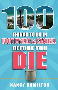 100 Things to Do Fort Myers & Sanibel Before You Die