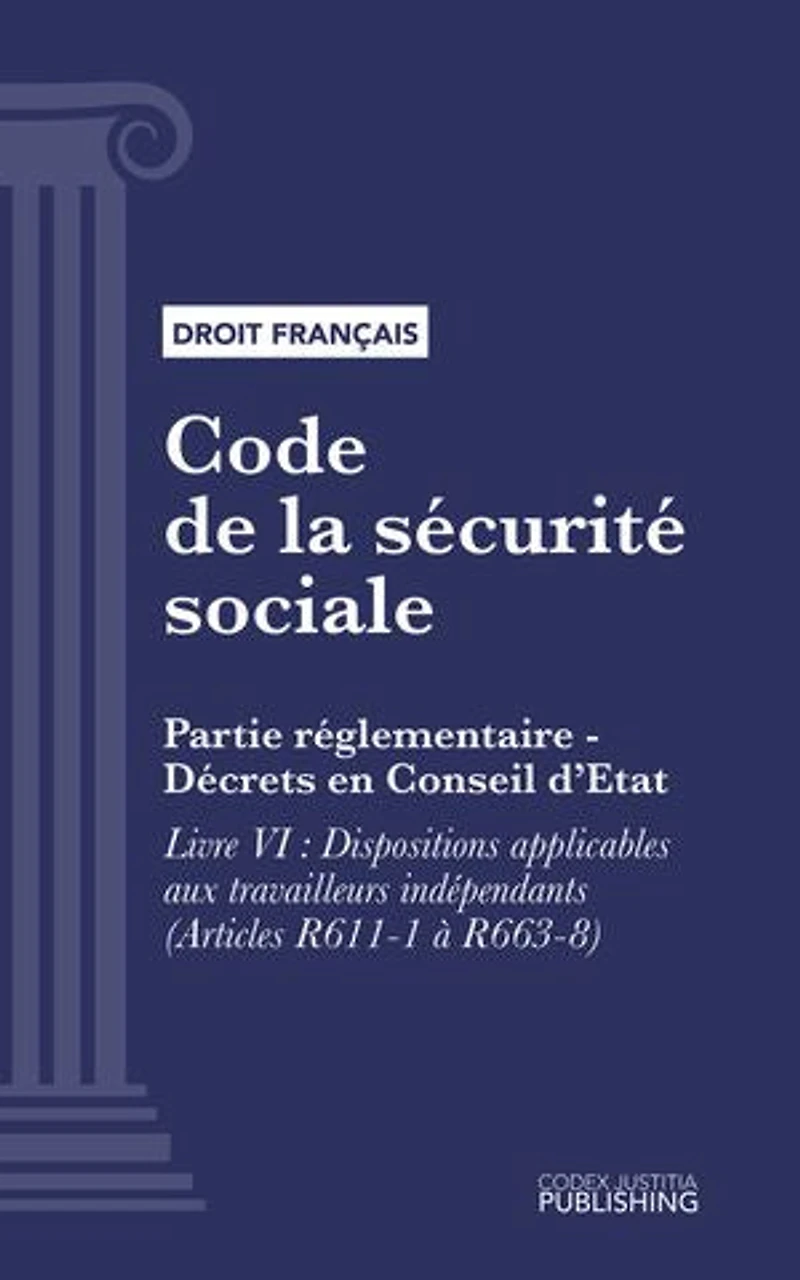 Code de la sécurité sociale: Partie réglementaire - Décrets en Conseil d'Etat. - Livre VI : Dispositions applicables aux travailleurs indépendants (droit français)