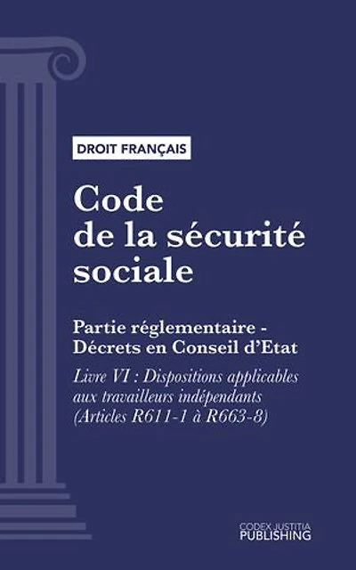 Code de la sécurité sociale: Partie réglementaire - Décrets en Conseil d'Etat. - Livre VI : Dispositions applicables aux travailleurs indépendants (droit français)