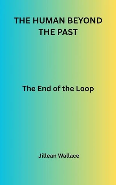 The Human Beyond the Past - The End of the Loop