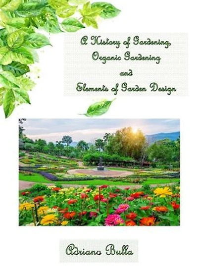 A History of Gardening, Organic Gardening And Elements of Garden Design