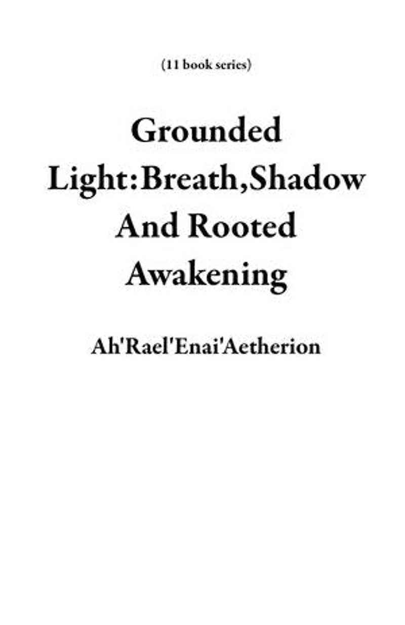 Grounded Light:Breath,Shadow And Rooted Awakening: 11 book series