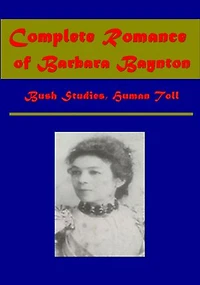Complete Romance of Barbara Baynton: Bush Studies, Human Toll