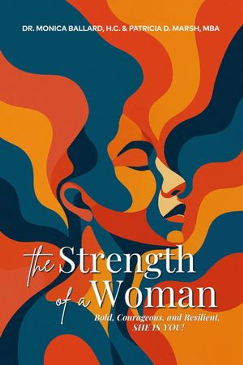 The Strength of a Woman: Bold, Courageous, and Resilient, SHE IS YOU!