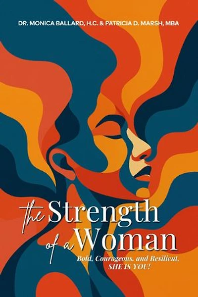 The Strength of a Woman: Bold, Courageous, and Resilient, SHE IS YOU!