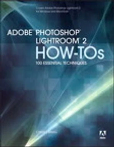Adobe Photoshop Lightroom 2 How-Tos: 100 Essential Techniques