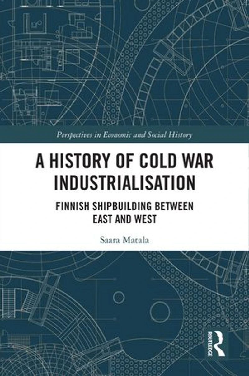 A History of Cold War Industrialisation: Finnish Shipbuilding between East and West