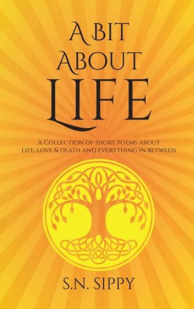 A Bit About Life: A Collection of short poems about life, love & death and everything in between