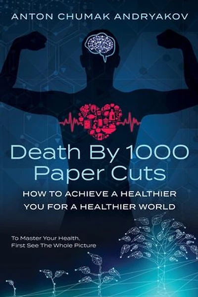 Death by 1,000 Paper Cuts: How to Achieve a Healthier You For a Healthier World