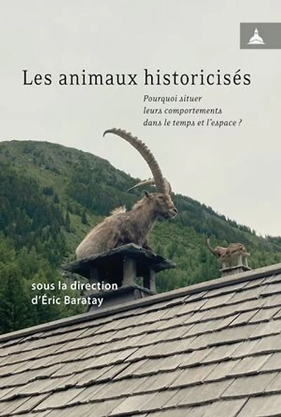 Les animaux historicisés: Pourquoi situer leurs comportements dans le temps et l'espace ?