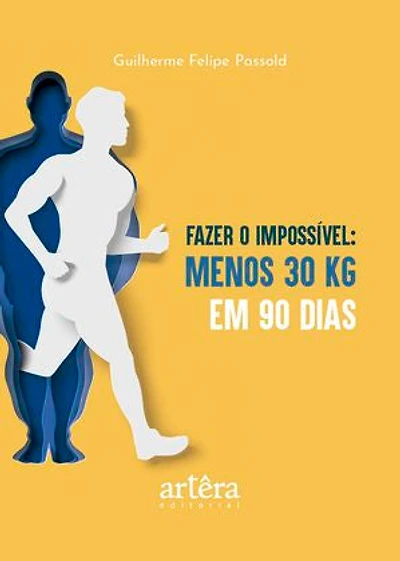 Fazer o Impossível: Menos 30 Quilos em 90 Dias