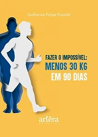 Fazer o Impossível: Menos 30 Quilos em 90 Dias