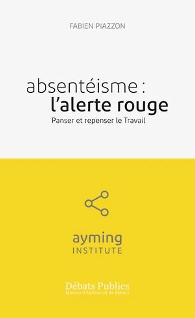 Absentéisme : l'alerte rouge: Panser et repenser le travail