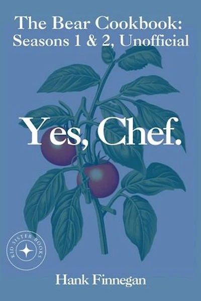 Yes, Chef. The Bear Cookbook: Seasons 1 & 2, Unofficial: The Bear Cookbooks, #3