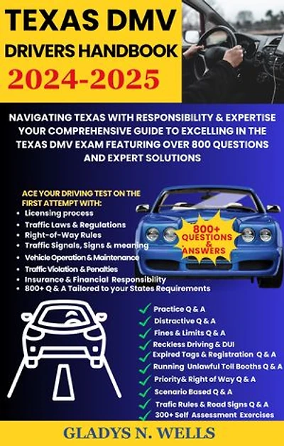 Texas DMV Drivers Handbook 2024-2025: Navigating Texas Roads with Responsibility & Expertise Your Comprehensive Guide to Excelling in the Texas DMV Exam Featuring Over 800 Questions & Expert Solutions