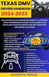 Texas DMV Drivers Handbook 2024-2025: Navigating Texas Roads with Responsibility & Expertise Your Comprehensive Guide to Excelling in the Texas DMV Exam Featuring Over 800 Questions & Expert Solutions