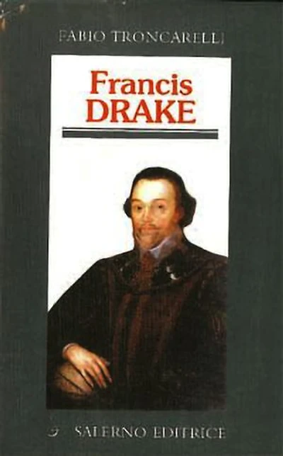 Francis Drake: La pirateria inglese nell'età di Elisabetta