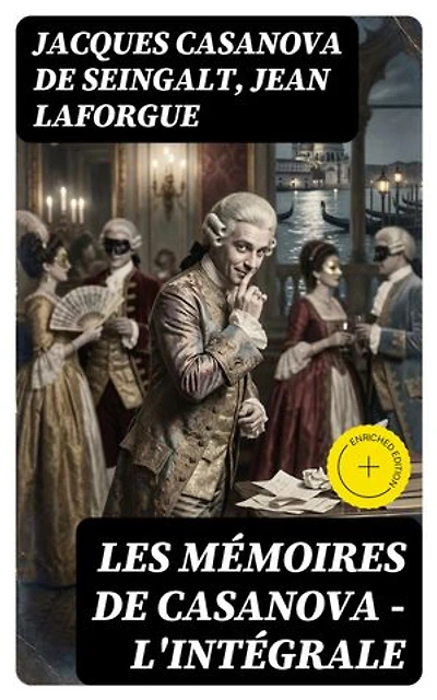 Les Mémoires de Casanova - L'intégrale: Édition enrichie.