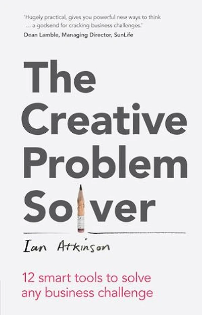 Creative Problem Solver, The: 12 Tools To Solve Any Business Challenge