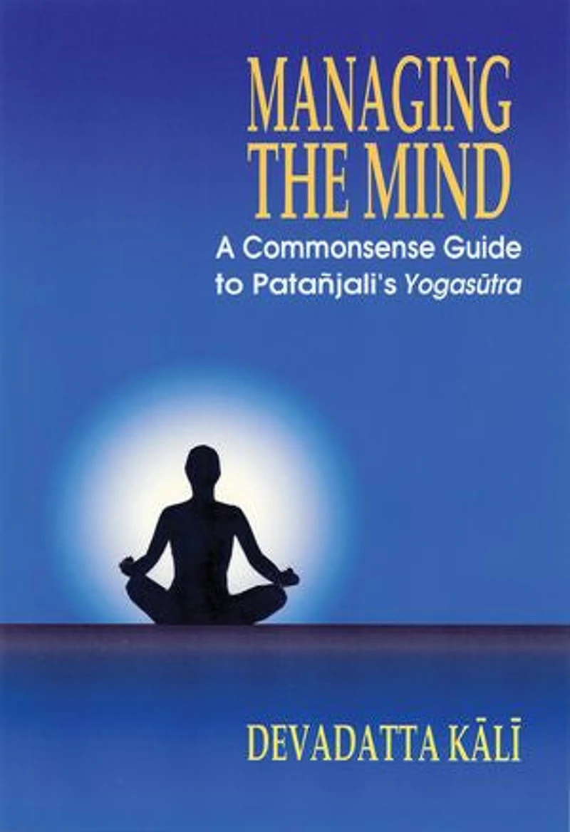 Managing The Mind: A Commonsense Guide To Patanjali's Yogasutra