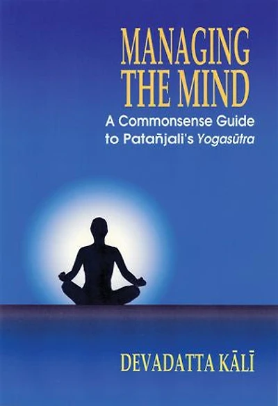 Managing The Mind: A Commonsense Guide To Patanjali's Yogasutra