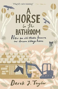 A Horse in the Bathroom: How an Old Stable Became Our Dream Village Home