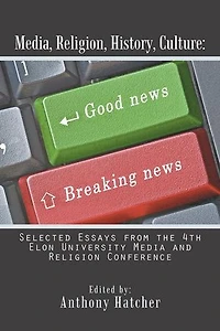 Media, Religion, History, Culture: Selected Essays from the 4th Elon University Media and Religion Conference