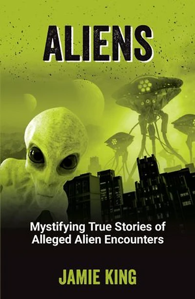 Aliens: Mystifying True Stories of Alleged Alien Encounters