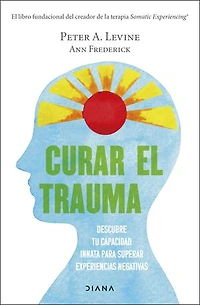Curar el trauma (Edición mexicana): Descubre tu capacidad innata para superar experiencias negativas
