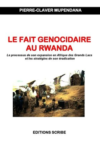 Le fait génocidaire au Rwanda. Le processus de son expansion en Afrique des Grands Lacs et les stratégies de son éradication