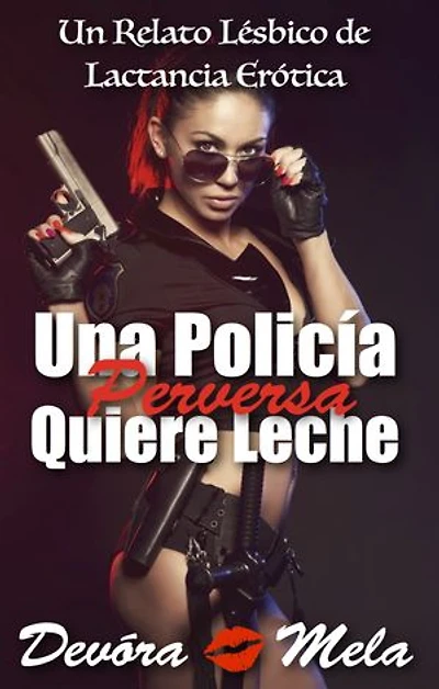 Una Policía Perversa Quiere Leche. Relato Lésbico de Lactancia Erótica