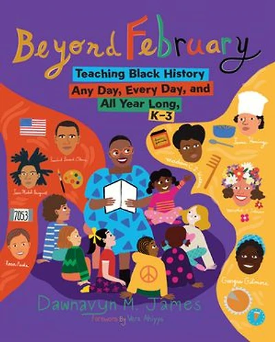 Beyond February: Teaching Black History Any Day, Every and All Year Long, K-3