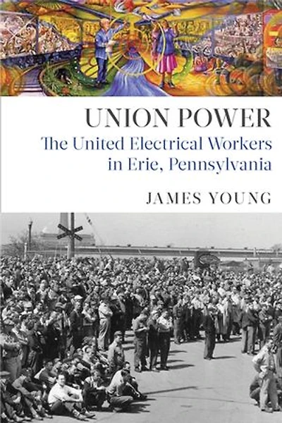 Union Power: The United Electrical Workers Erie, Pennsylvania