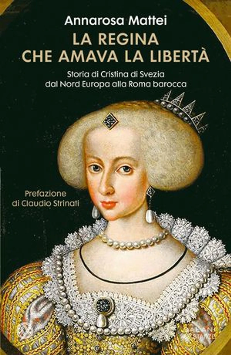 La regina che amava la libertà: Storia di Cristina di Svezia dal Nord Europa alla Roma Barocca