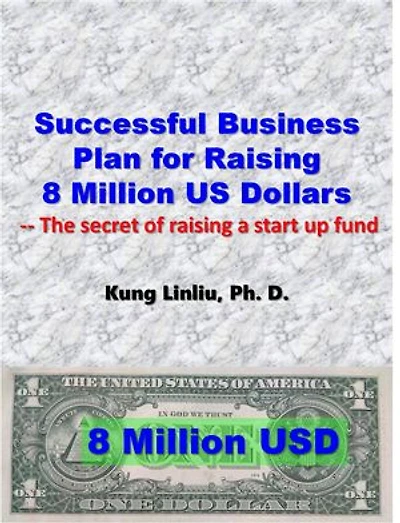 Successful Business Plan For Raising 8 Million US Dollars: --The secret of raising a startup fund