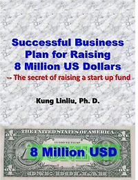 Successful Business Plan For Raising 8 Million US Dollars: --The secret of raising a startup fund