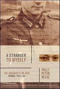 A Stranger to Myself: The Inhumanity of War: Russia, 1941–44