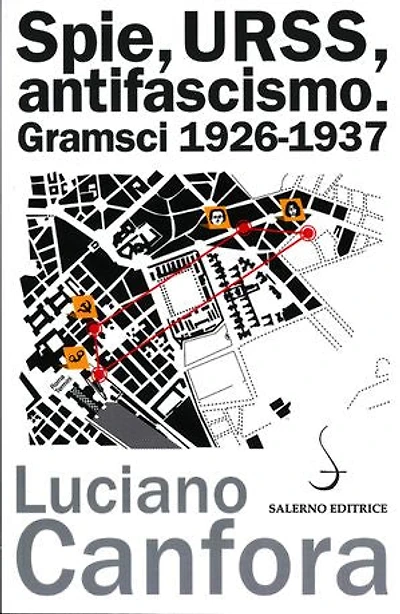 Spie, URSS, antifascismo: Gramsci 1926-1937