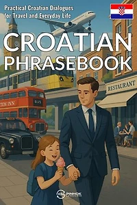 Croatian Phrasebook: Practical Croatian Dialogues for Travel and Everyday Life